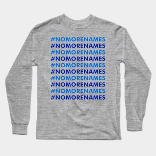 No more names Long Sleeve T-Shirt